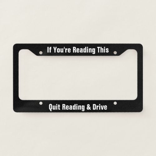 If Youre Reading This Quit Reading  Drive License Plate Frame