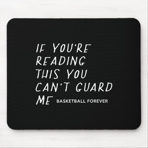 If Youre Reading This You Cant Guard Me Basketba Mouse Pad
