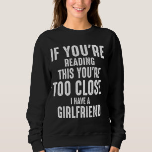 If You're Reading This You're Too Close I Have A G Sweatshirt