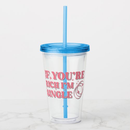 If Youre Rich Im Single Tumbler 