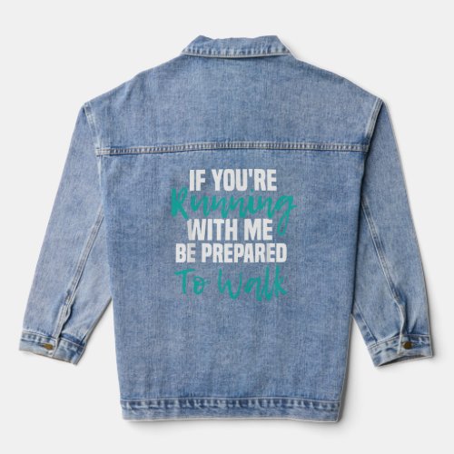 If Youre Running With Me Be Prepared To Walk _ Gy Denim Jacket