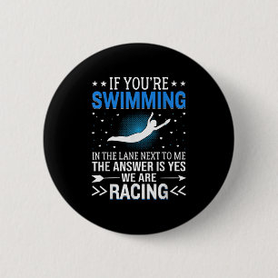 If Youre Swimming In The Lane Next To Me - Swim Te Button