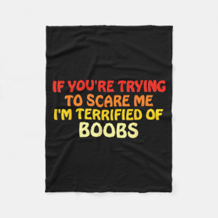 If You're Trying To E Me, I'm Terrified Of S Humor Fleece Blanket