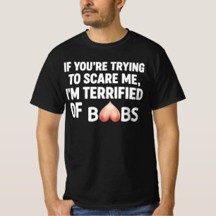 IF YOU'RE TRYING TO SCARE ME I'M TERRIFIED OF BOB T-Shirt