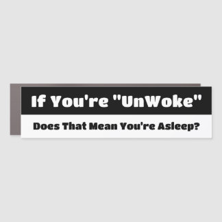 If You're UnWoke Does That Mean You're Asleep? Car Magnet
