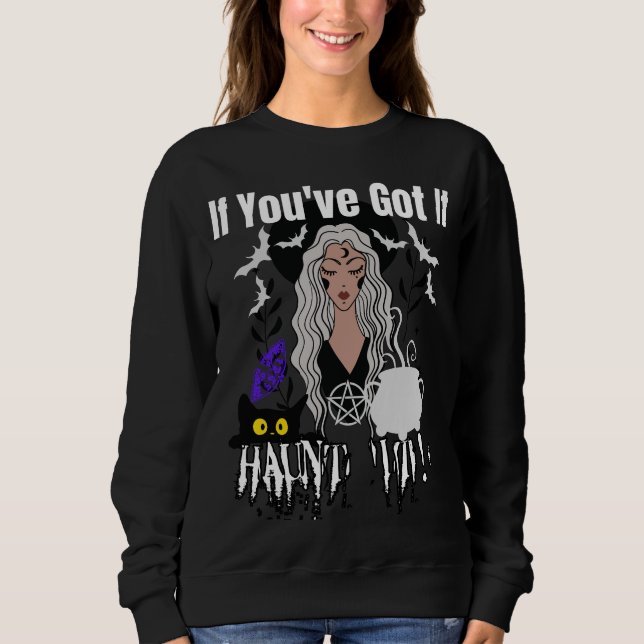 If you've got it Haunt it!.b Sweatshirt (Front)