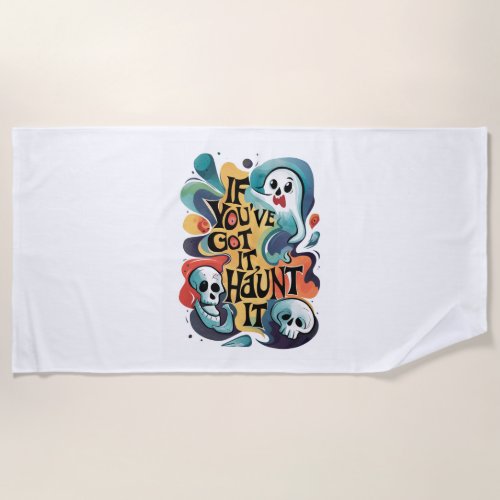 If Youve Got It Haunt It Beach Towel