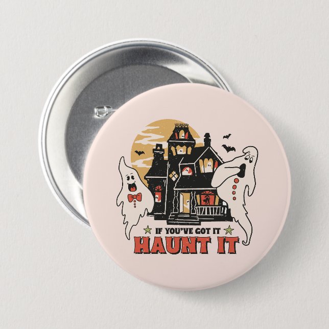 If You've Got It, Haunt It -Ghouls and Scary House Button (Front & Back)