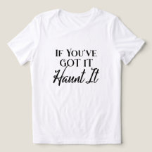 If You've Got It, Haunt it Humor Halloween