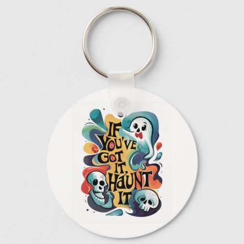 If Youve Got It Haunt It Keychain