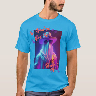 If You've Got It, Haunt It! T-Shirt