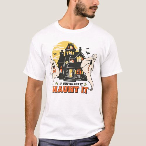 If Youve Got It Hunt It Scary house Halloween T_Shirt