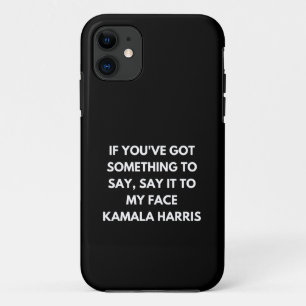 If You've Got Something to Say Say It to My Face iPhone 11 Case