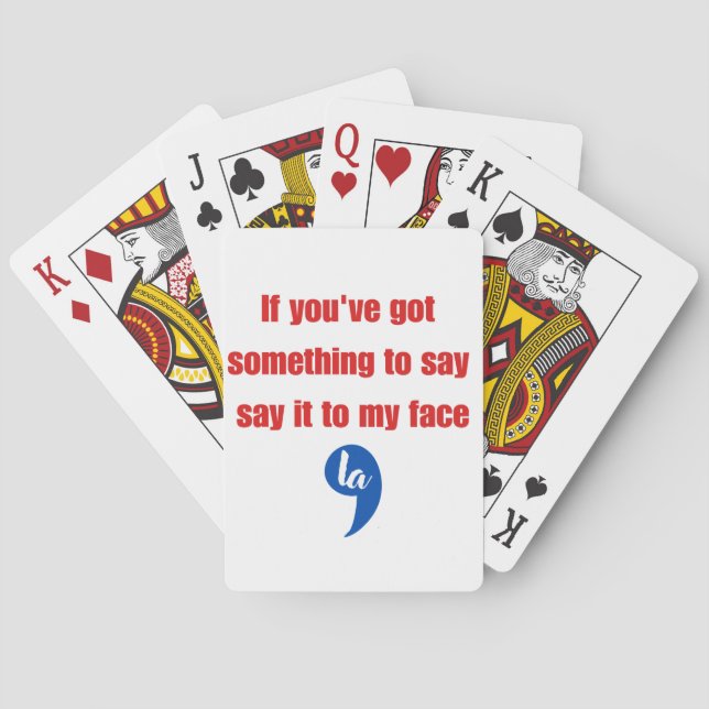 If You've Got Something To Say Say It To My Face Poker Cards (Back)