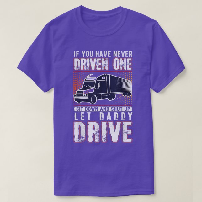If You've Never Driven One Sit Down Truck Driver A T-Shirt (Design Front)