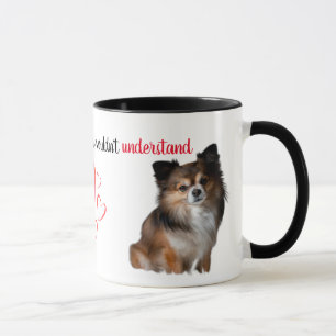 If You've Never Had One...Chihuahua Mug