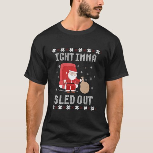 Ight Imma Head Sled Out Ugly Christmas T_Shirt
