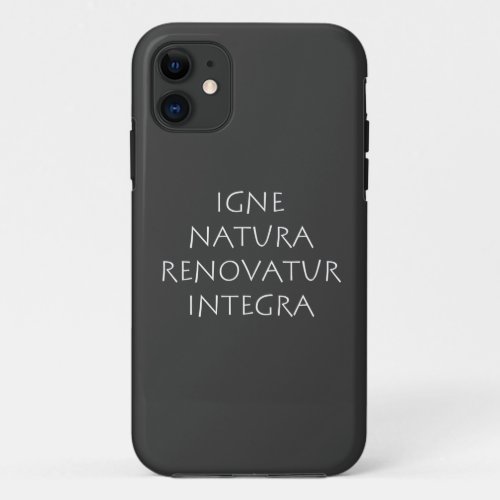 Igne natura renovatur integra iPhone 11 case