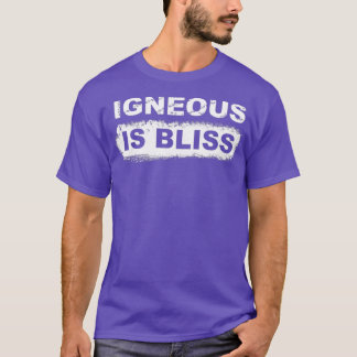 Igneous is Bliss T-Shirt
