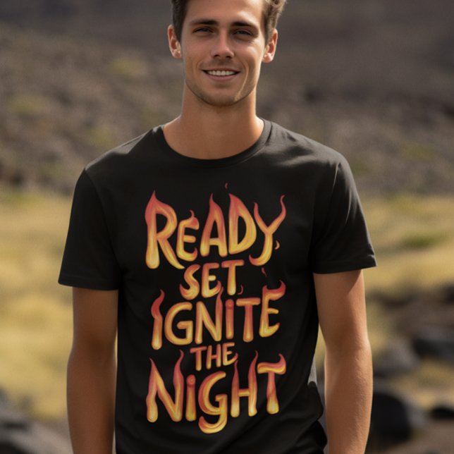 Ignite the Night: Ready, Set, Fire T-Shirt (Creator Uploaded)