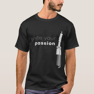 Ignite Your Passion Spark Plug T-Shirt