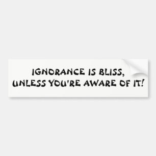 Ignorance Bliss Unless You're Aware Fortune Cookie Bumper Sticker