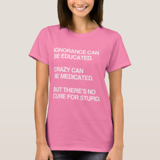 IGNORANCE CAN BE EDUCATED T-Shirt