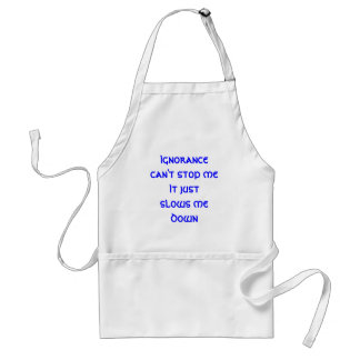 Ignorance can't stop me adult apron