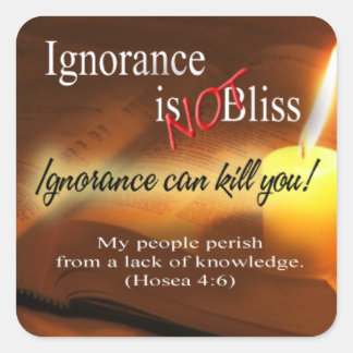 Ignorance is Not Bliss Bible Quote Inspirational Square Sticker