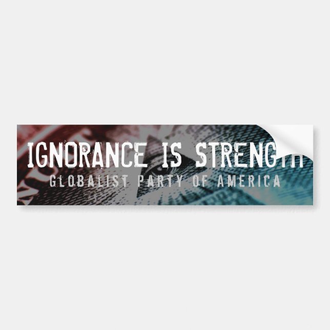 Ignorance Is Strength Bumper Sticker (Front)
