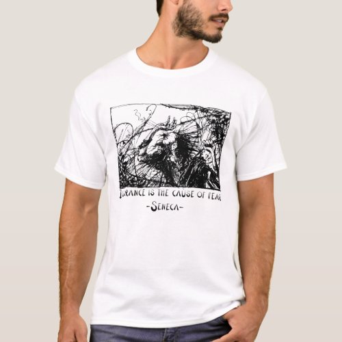 Ignorance Is The Cause Of Fear Seneca Stoic Gift T_Shirt