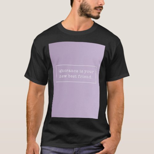 Ignorance is your new best friend  Sticker T_Shirt