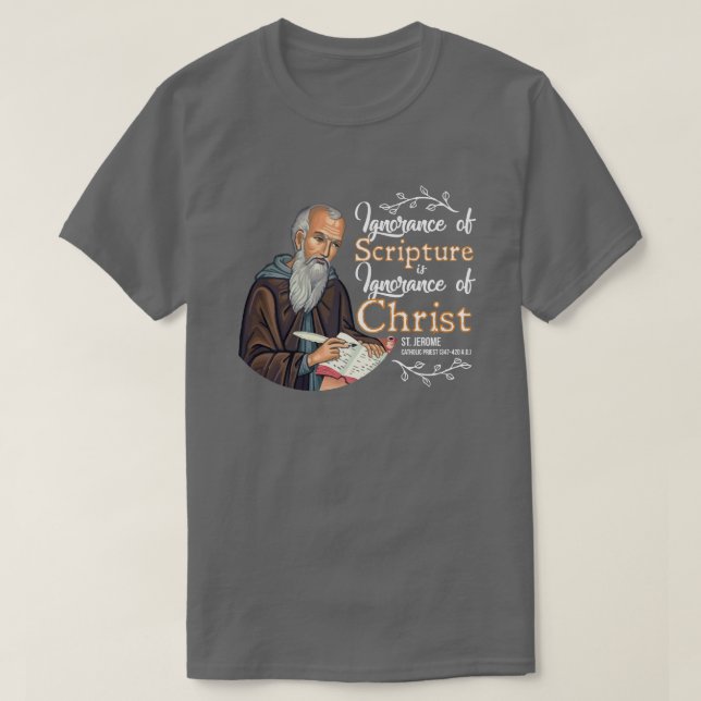 Ignorance of Scripture is.. (St. Jerome) T-Shirt (Design Front)