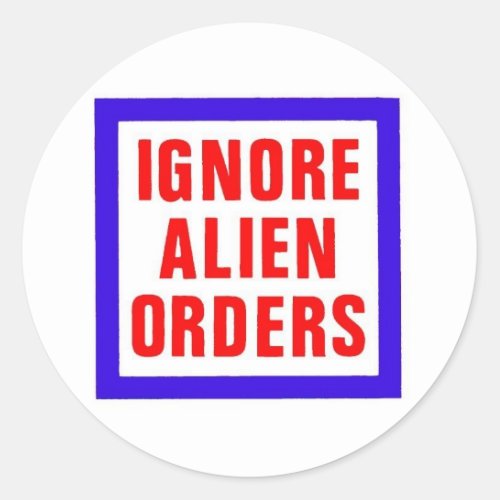 Ignore Alien Orders Classic Round Sticker