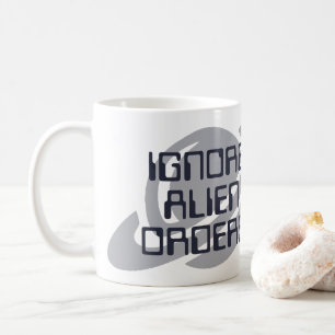 Ignore alien orders coffee mug