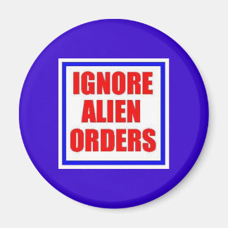 Ignore Alien Orders magnet