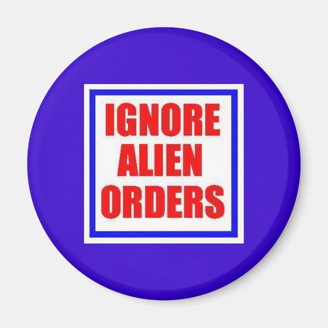 Ignore Alien Orders magnet (Front)