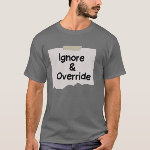 Ignore And Override Conditional LogicProgramming T_Shirt