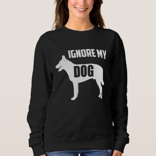Ignore My Dog Trainer  Service Dog Training Class  Sweatshirt