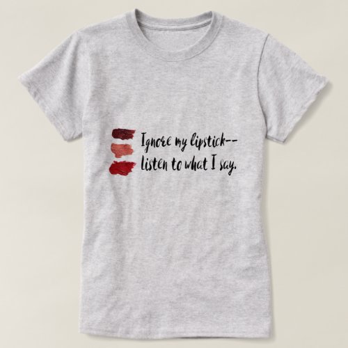 Ignore My Lipstick  Feminist T_Shirt