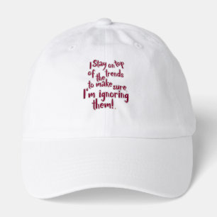 Ignore Trends Funny Statement Humor Slogan Hat