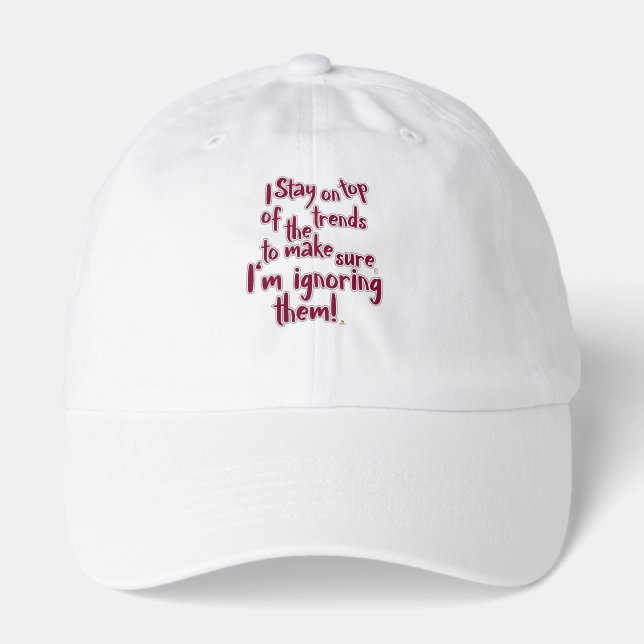 Ignore Trends Funny Statement Humor Slogan Hat (Front)
