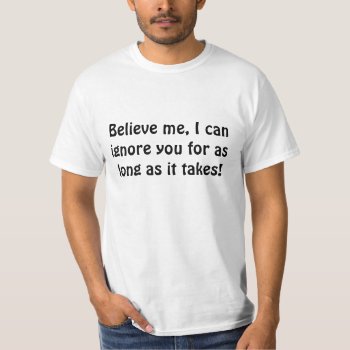 Ignore Tshirt by nselter at Zazzle