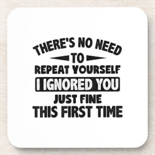 Ignored You First Time Fine Funny Sarcastic For Te Beverage Coaster