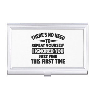 Ignored You First Time Fine Funny Sarcastic For Te Business Card Case