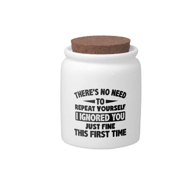 Ignored You First Time Fine Funny Sarcastic For Te Candy Jar (Front)