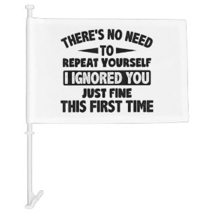 Ignored You First Time Fine Funny Sarcastic For Te Car Flag