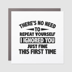 Ignored You First Time Fine Funny Sarcastic For Te Car Magnet