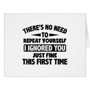 Ignored You First Time Fine Funny Sarcastic For Te Cards