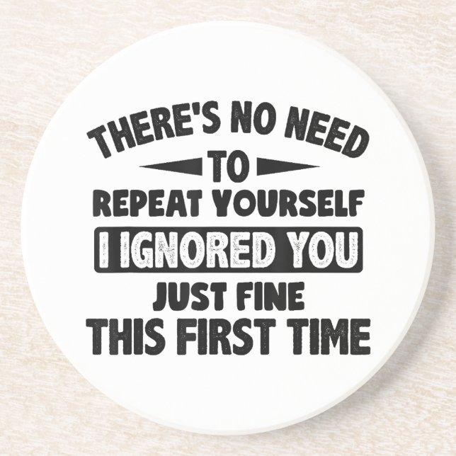 Ignored You First Time Fine Funny Sarcastic For Te Coaster (Front)